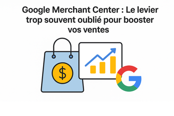 Google Merchant Center : Le levier trop souvent oublié pour booster vos ventes